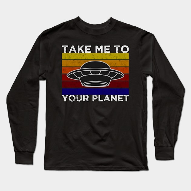 Alien take me to your planet Long Sleeve T-Shirt by TK Store